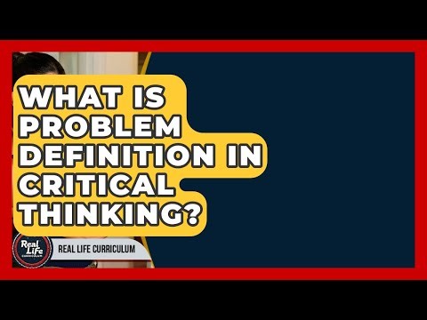 What Is Problem Definition In Critical Thinking? - Real Life Curriculum