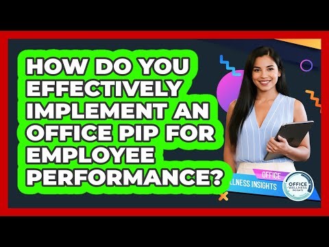How Do You Effectively Implement An Office PIP For Employee Performance? - Office Wellness Insights