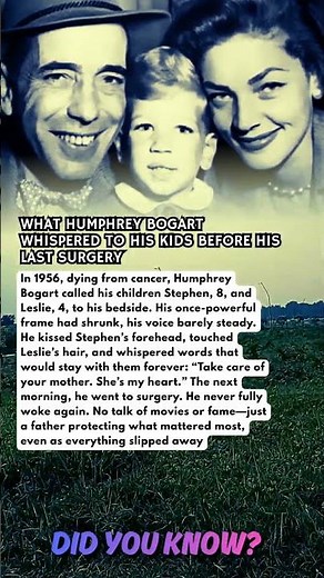 WHAT HUMPHREY BOGART WHISPERED TO HIS KIDS BEFORE HIS LAST SURGERY