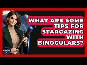 What Are Some Tips For Stargazing With Binoculars? - Astronomy Made Simple
