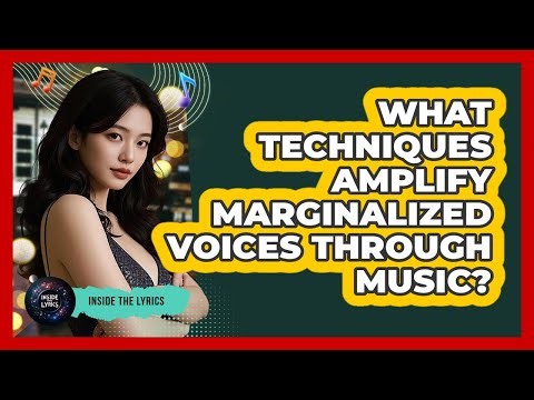 What Techniques Amplify Marginalized Voices Through Music?