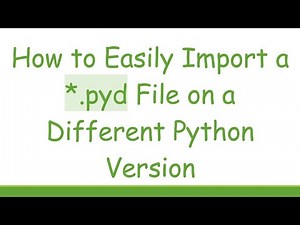 How to Easily Import a *.pyd File on a Different Python Version