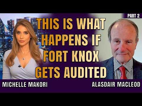 This Is What Happens If Fort Knox Gets Audited | Alasdair Macleod & Michelle Makori (Pt 2/2)