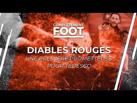 Diables Rouges : une première prometteuse pour Tedesco | Complètement Foot