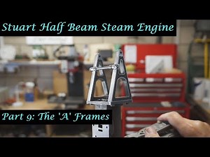 #MT32 Part 9 - Making a Stuart Half Beam Steam Engine. The A Frames. By Andrew Whale.
