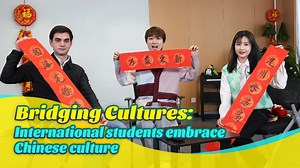 Bridging Cultures: International students embrace Chinese culture
