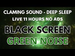 Black Screen In 11 Hours - Claming Green Noise Sound For Deep Sleep | Peaceful Sound For Relaxing