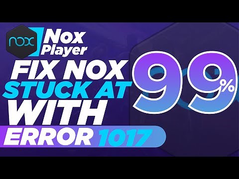 Solutions for Nox App Player Error Code 1017 System error|Nox Emulator Stuck at 99% with Error Fix
