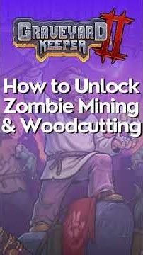 How to Unlock Zombie Mining & Woodcutting In Graveyard Keeper 2