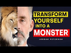 Transform yourself into a MONSTER | Jordan Peterson
