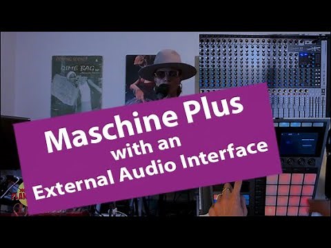 The Ultimate Audio Combo: Maschine Plus with an External Audio Interface Explained