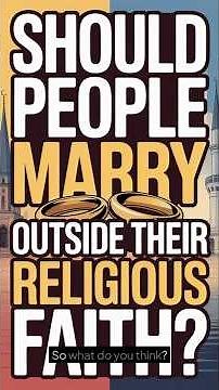 Should People Marry Outside Their Religious Faith? | A Deep Cultural & Spiritual Debate