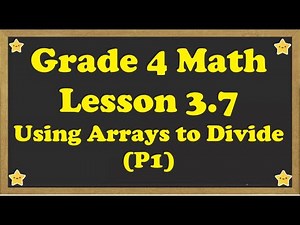 Grade 4 Math Lesson 3.7 Using Arrays to Divide Part 1