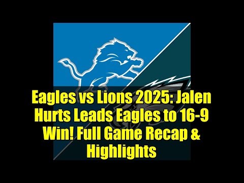 Eagles vs Lions 2025: Jalen Hurts Leads Eagles to 16-9 Win! Full Game Recap & Highlights