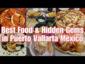 Best Food and Hidden Gems in Puerto Vallarta | Where to Eat in Puerto Vallarta Mexico