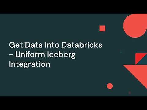 Get Data Into Databricks - Databricks Uniform Iceberg Integration