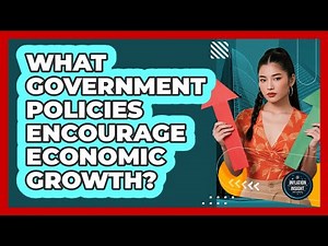 What Government Policies Encourage Economic Growth?