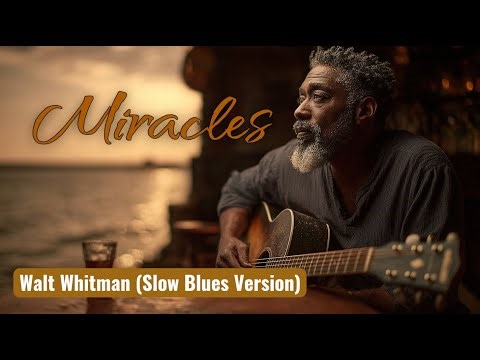 You've never heard Walt Whitman like this Miracles (Slow Blues Version) | American Poetic Blues |