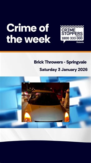 Crime – Brick Throwers – Springvale, 3rd January 2026