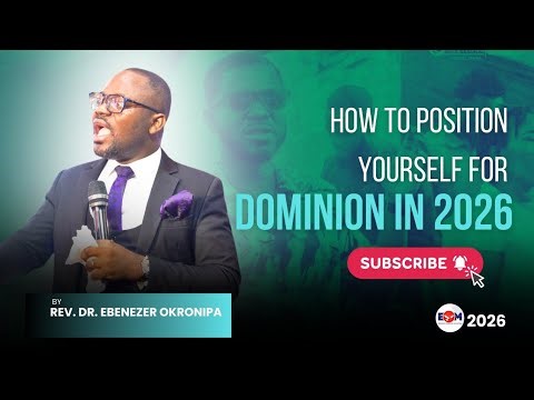 HOW TO POSITION YOURSELF FOR DOMINION - REV. DR. EBENEZER OKRONIPA