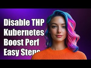 How to Disable Transparent Huge Pages in Kubernetes for Optimal Performance