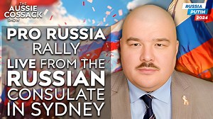 The Aussie Cossack Show: PRO RUSSIA RALLY LIVE From The Russian Consulate In Sydney