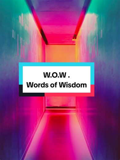 W.O.W. (WORDS OF WISDOM) #wordsofwisdom #dailymotivation #advice