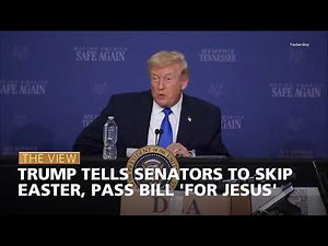 Trump Tells Senators To Skip Easter, Pass Bill 'For Jesus' | The View