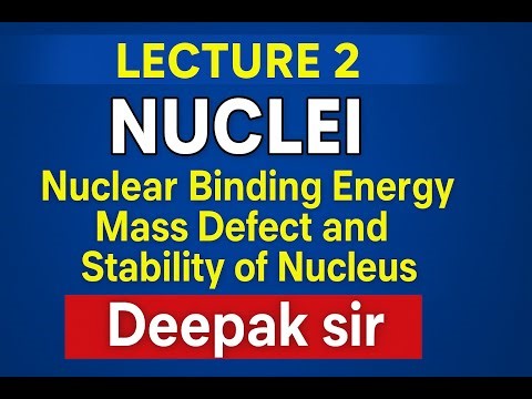 LECTURE 2 | Nuclei| Topics Nuclear Binding Energy And Mass Defect And Stability of Nucleus #physics