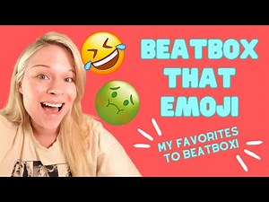 BEATBOX THAT EMOJI!