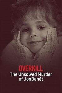 OverKill: The Unsolved Murder of JonBenet Ramsey (2016) - Movie
