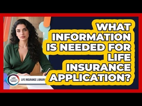 What Information Is Needed For Life Insurance Application?