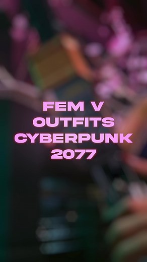 Fem V Outfit Ideas from Cyberpunk 2077