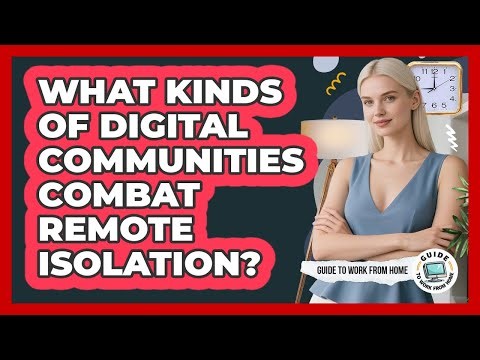 What Kinds Of Digital Communities Combat Remote Isolation?