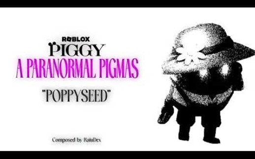 【Roblox】Piggy P夫人(Mrs. P) 官方主题曲/原声带 | "POPPYSEED/罂粟籽" | 'A PARANORMAL PIGMAS'