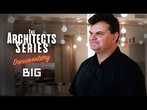 The Architects Series Ep.8 - A documentary On: BIG - Bjarke Ingels Group