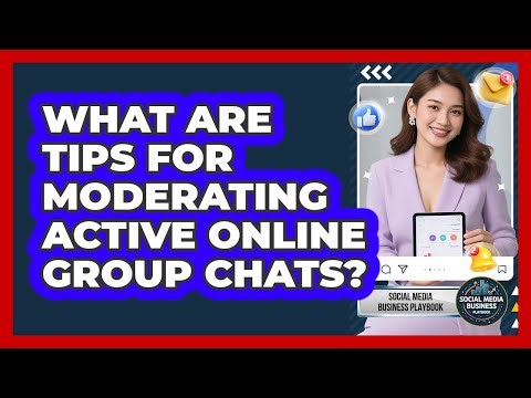 What Are Tips For Moderating Active Online Group Chats?