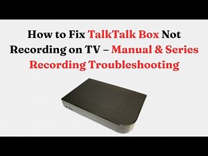 How to Fix TalkTalk Box Not Recording on TV – Manual & Series Recording Troubleshooting