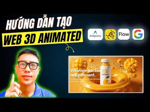 Hướng Dẫn Làm Website Animate 3D Bằng Combo Antigravity + Whisk AI + Flow AI Của Google