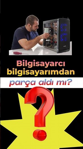 Bilgisayarcınızın bilgisayarınızdan parça alıp almadığını nasıl anlarsınız...