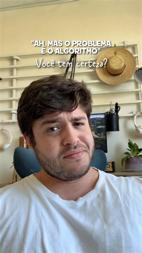 Ter certeza que é o algoritmo? 🤔