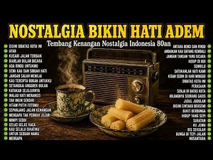 40 Koleksi Lagu Nostalgia Terbaik Bikin Hati Adem | Tembang Kenangan Nostalgia Indonesia 80an 90an