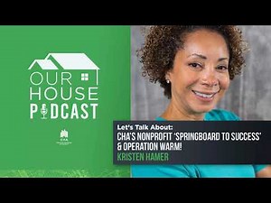 Our House: CHA’s Nonprofit ‘Springboard to Success’ & Operation Warm!