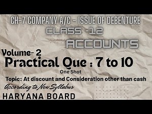 Ch 7 Company A/C- Issue of Debenture|| Que 7 to 10 || Vol 2 ,Step by step Explain ||New Edition
