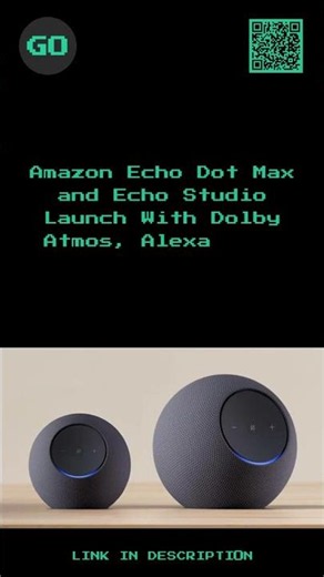 Amazon Echo Dot Max and Echo Studio Launch With Dolby Atmos, Alexa+ and Bigger Sound.