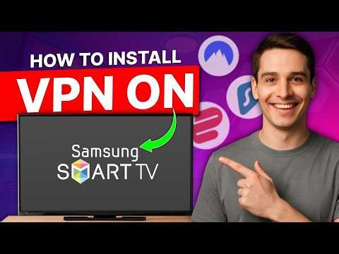 How to Install VPN on Samsung Smart TV: Easiest Setup Guaranteed