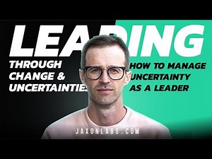Leading through change and uncertainty: How to Manage Uncertainty as a Leader