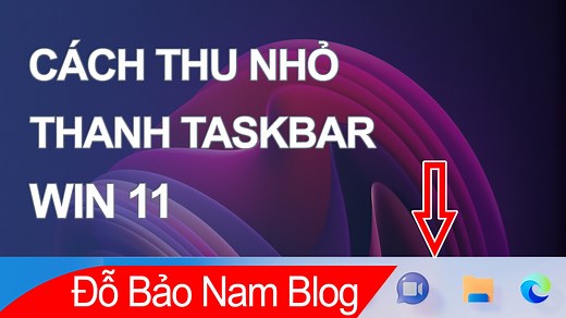 Cách thu nhỏ thanh taskbar Win 11 nhanh và đơn giản nhất