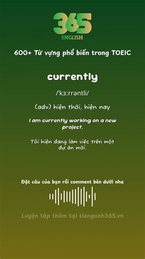 #633 Từ "currently" nghĩa là gì? - Bộ 600 từ vựng phổ biến TOEIC