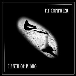 My Computer - Death Of A Duo
